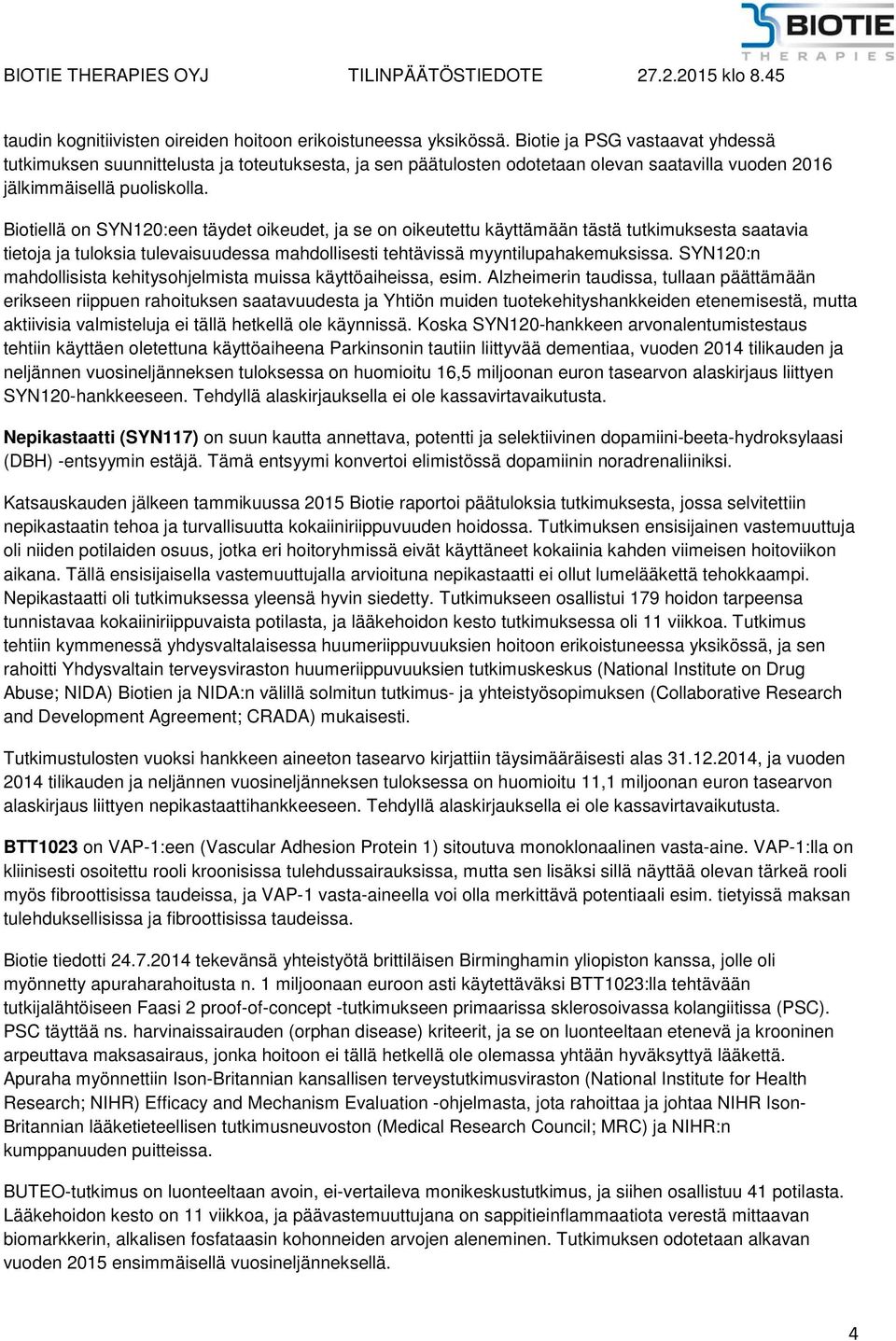 Biotiellä on SYN120:een täydet oikeudet, ja se on oikeutettu käyttämään tästä tutkimuksesta saatavia tietoja ja tuloksia tulevaisuudessa mahdollisesti tehtävissä myyntilupahakemuksissa.