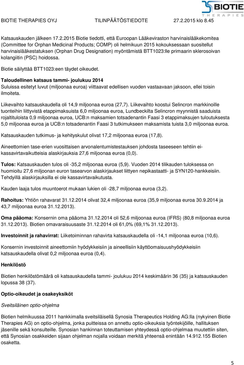 Drug Designation) myöntämistä BTT1023:lle primaarin sklerosoivan kolangiitin (PSC) hoidossa. Biotie säilyttää BTT1023:een täydet oikeudet.