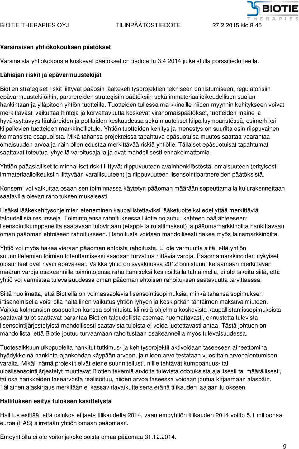 päätöksiin sekä immateriaalioikeudellisen suojan hankintaan ja ylläpitoon yhtiön tuotteille.