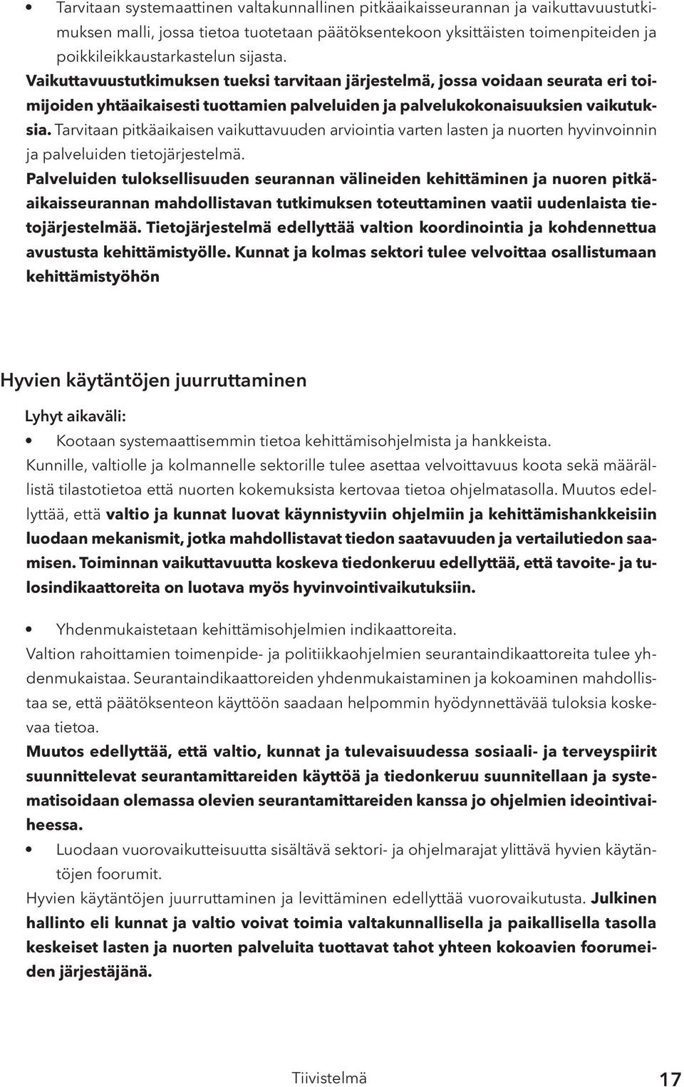 Tarvitaan pitkäaikaisen vaikuttavuuden arviointia varten lasten ja nuorten hyvinvoinnin ja palveluiden tietojärjestelmä.