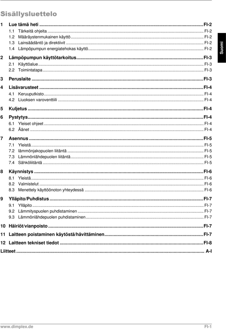 .. FI-4 5 Kuljetus...FI-4 6 Pystytys...FI-4 6.1 Yleiset ohjeet... FI-4 6.2 Äänet... FI-4 7 Asennus...FI-5 7.1 Yleistä... FI-5 7.2 lämmönjakopuolen liitäntä... FI-5 7.3 Lämmönlähdepuolen liitäntä.