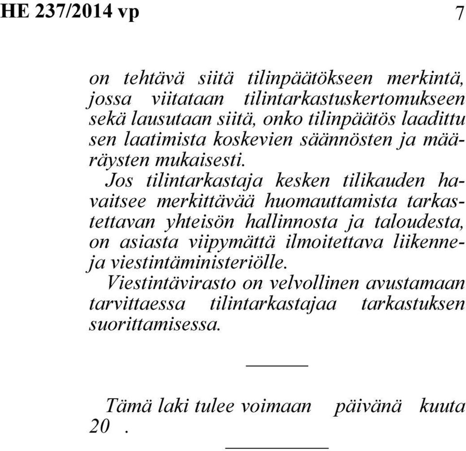 Jos tilintarkastaja kesken tilikauden havaitsee merkittävää huomauttamista tarkastettavan yhteisön hallinnosta ja taloudesta,