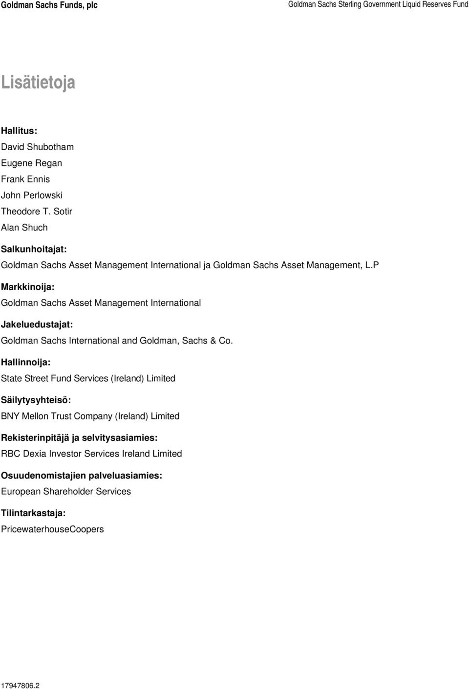 P Markkinoija: Goldman Sachs Asset Management International Jakeluedustajat: Goldman Sachs International and Goldman, Sachs & Co.