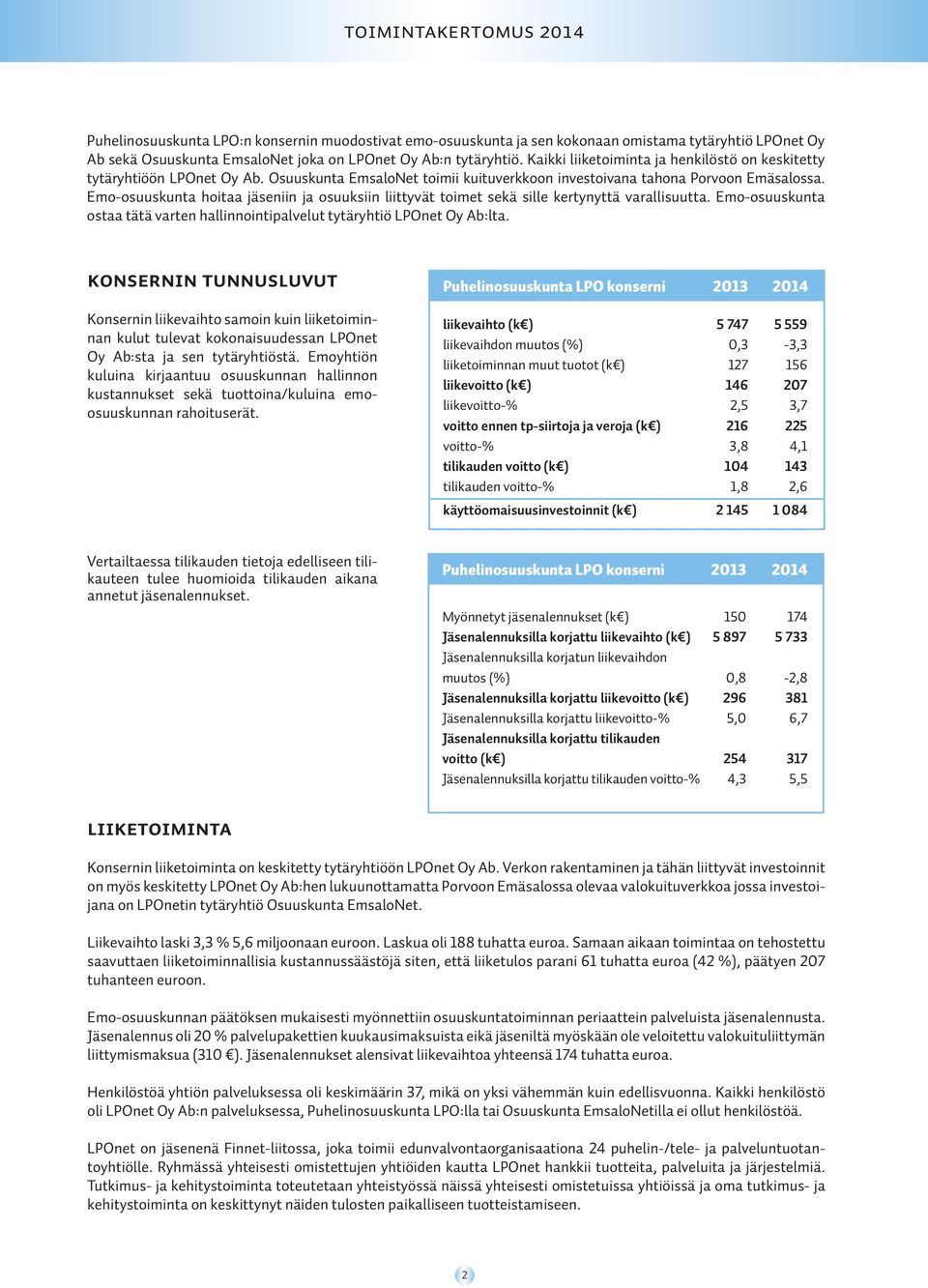 Emo-osuuskunta hoitaa jäseniin ja osuuksiin liittyvät toimet sekä sille kertynyttä varallisuutta. Emo-osuuskunta ostaa tätä varten hallinnointipalvelut tytäryhtiö LPOnet Oy Ab:lta.