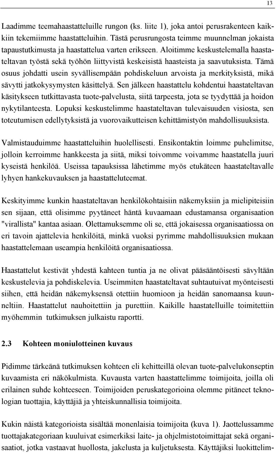 Aloitimme keskustelemalla haastateltavan työstä sekä työhön liittyvistä keskeisistä haasteista ja saavutuksista.