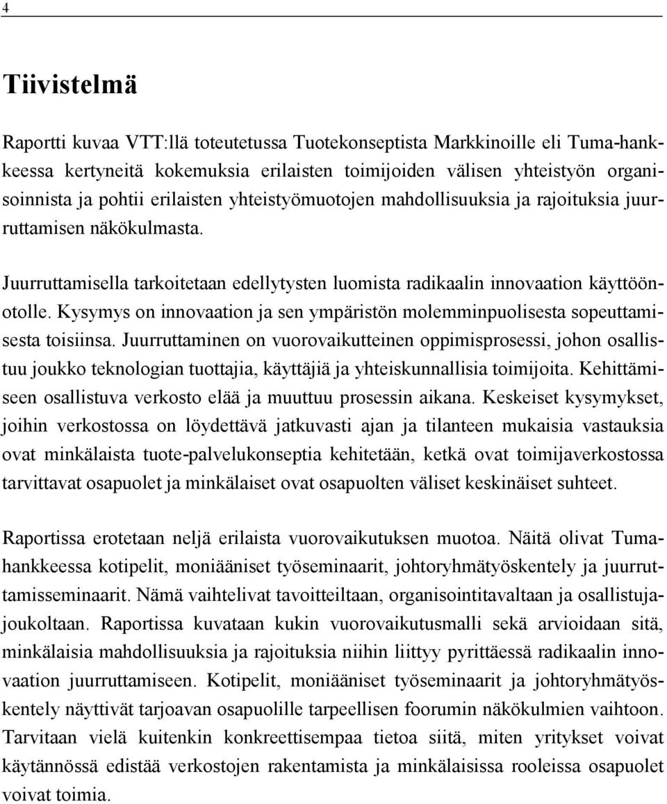 Kysymys on innovaation ja sen ympäristön molemminpuolisesta sopeuttamisesta toisiinsa.