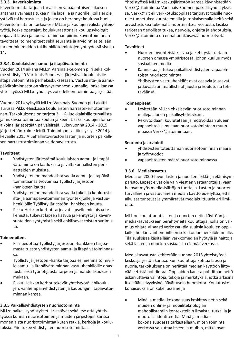 Kaveritoiminnan tavoitteet, toimenpiteet sekä seuranta ja arviointi esitellään tarkemmin muiden tukihenkilötoimintojen yhteydessä sivulla 14.