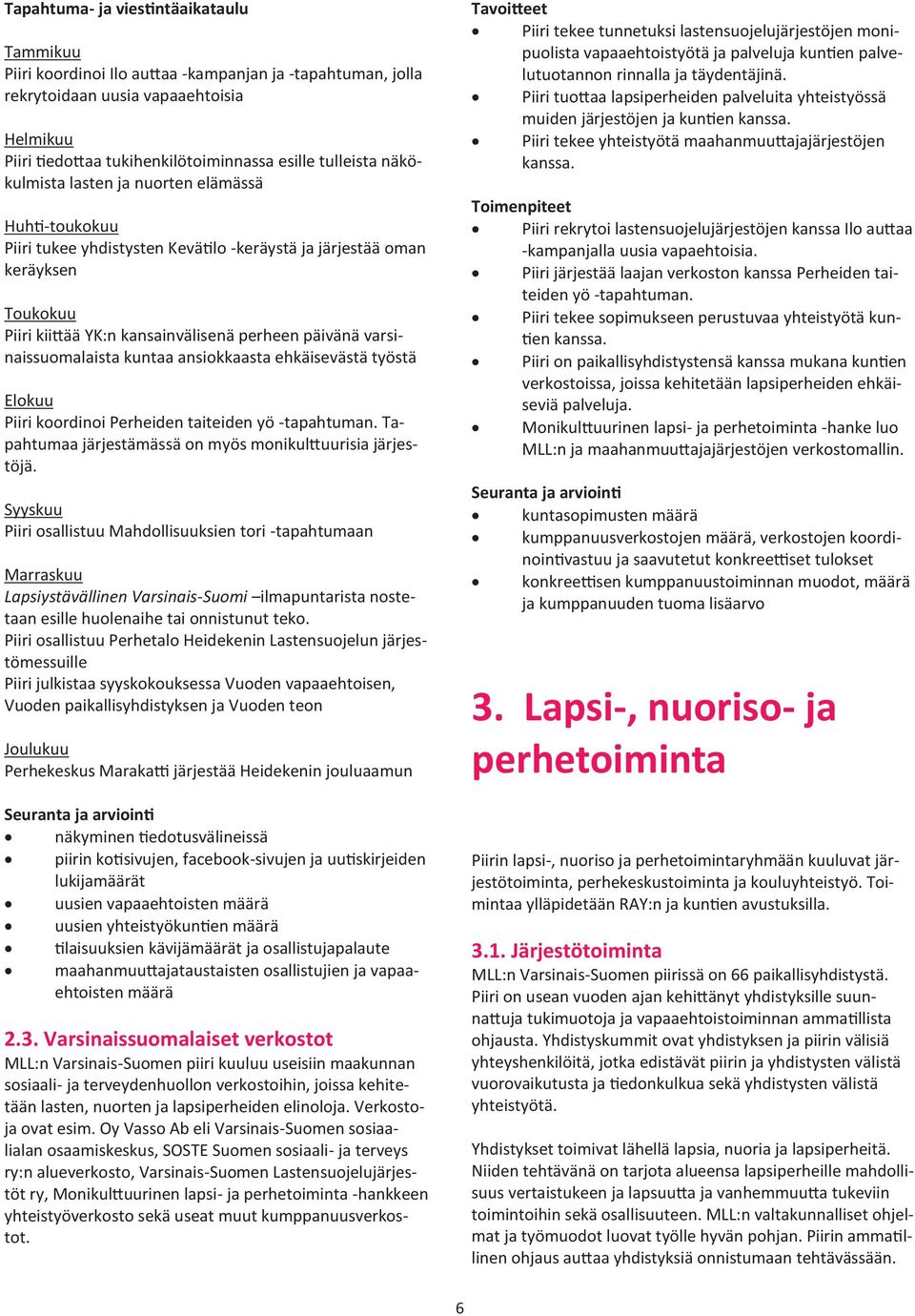 varsinaissuomalaista kuntaa ansiokkaasta ehkäisevästä työstä Elokuu Piiri koordinoi Perheiden taiteiden yö -tapahtuman. Tapahtumaa järjestämässä on myös monikulttuurisia järjestöjä.