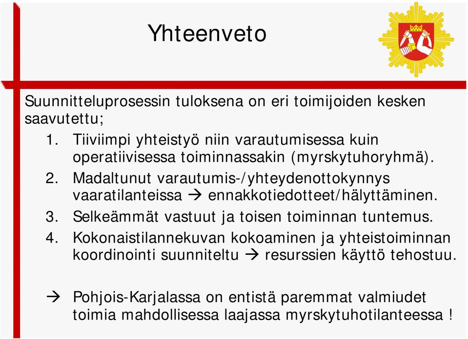 Madaltunut varautumis-/yhteydenottokynnys vaaratilanteissa ennakkotiedotteet/hälyttäminen. 3.