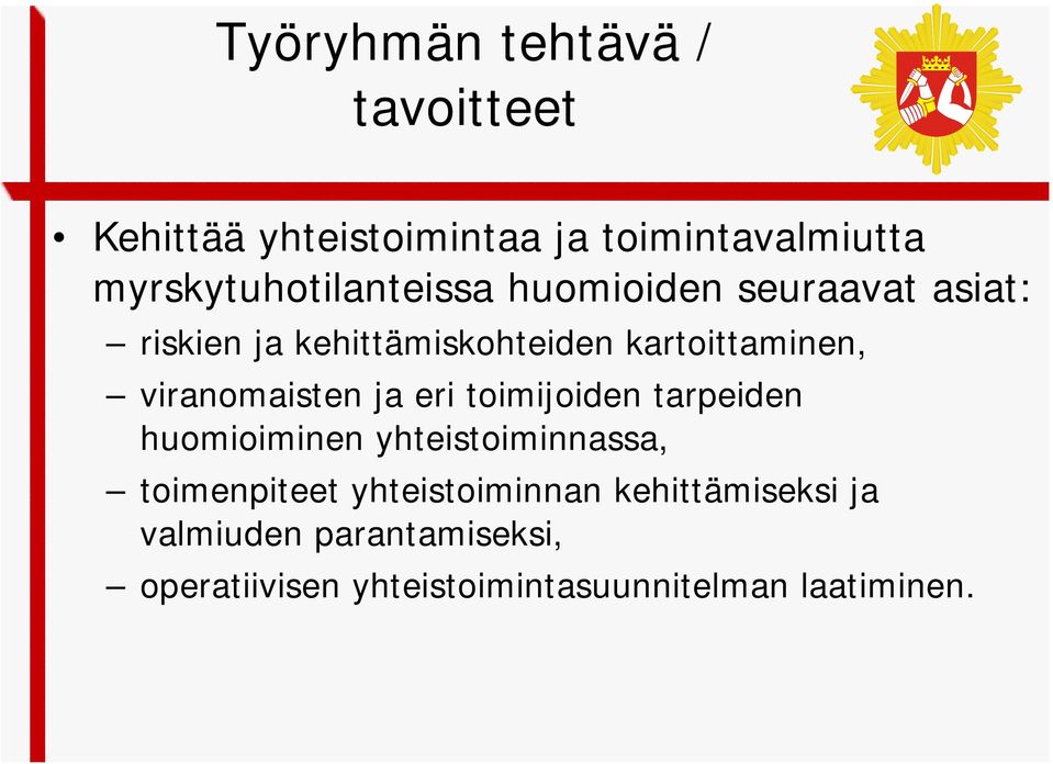 kartoittaminen, viranomaisten ja eri toimijoiden tarpeiden huomioiminen yhteistoiminnassa,