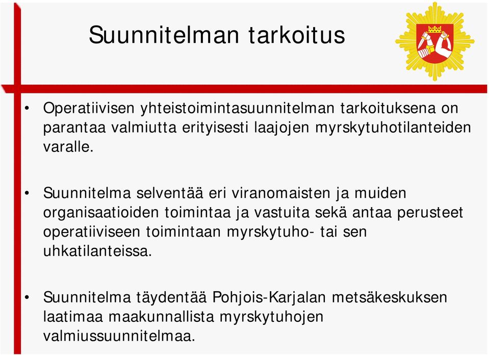 Suunnitelma selventää eri viranomaisten ja muiden organisaatioiden toimintaa ja vastuita sekä antaa perusteet