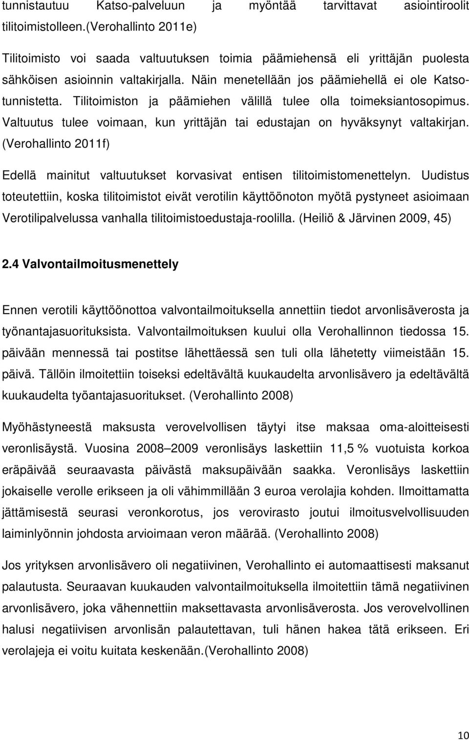 Tilitoimiston ja päämiehen välillä tulee olla toimeksiantosopimus. Valtuutus tulee voimaan, kun yrittäjän tai edustajan on hyväksynyt valtakirjan.