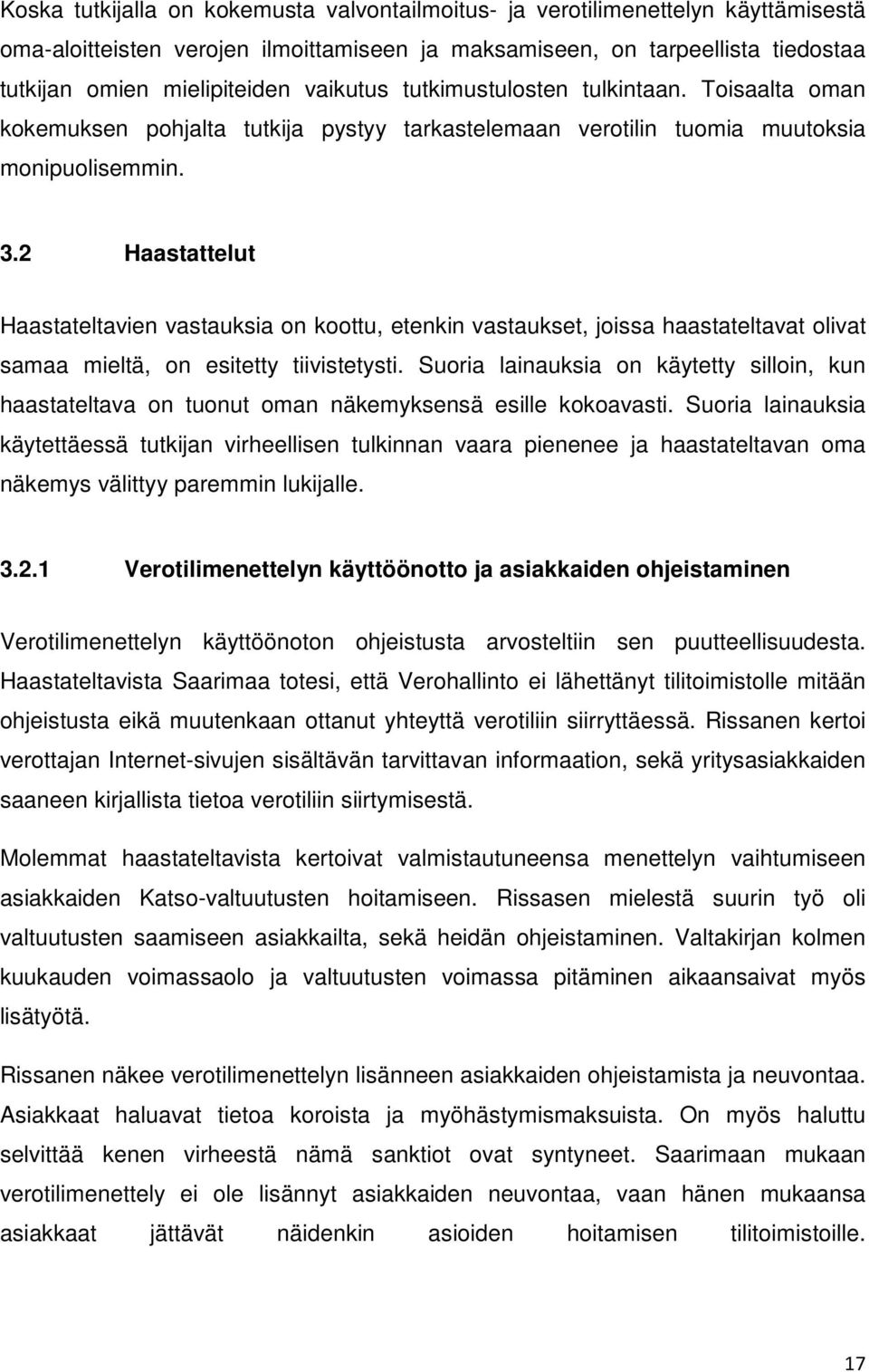 2 Haastattelut Haastateltavien vastauksia on koottu, etenkin vastaukset, joissa haastateltavat olivat samaa mieltä, on esitetty tiivistetysti.