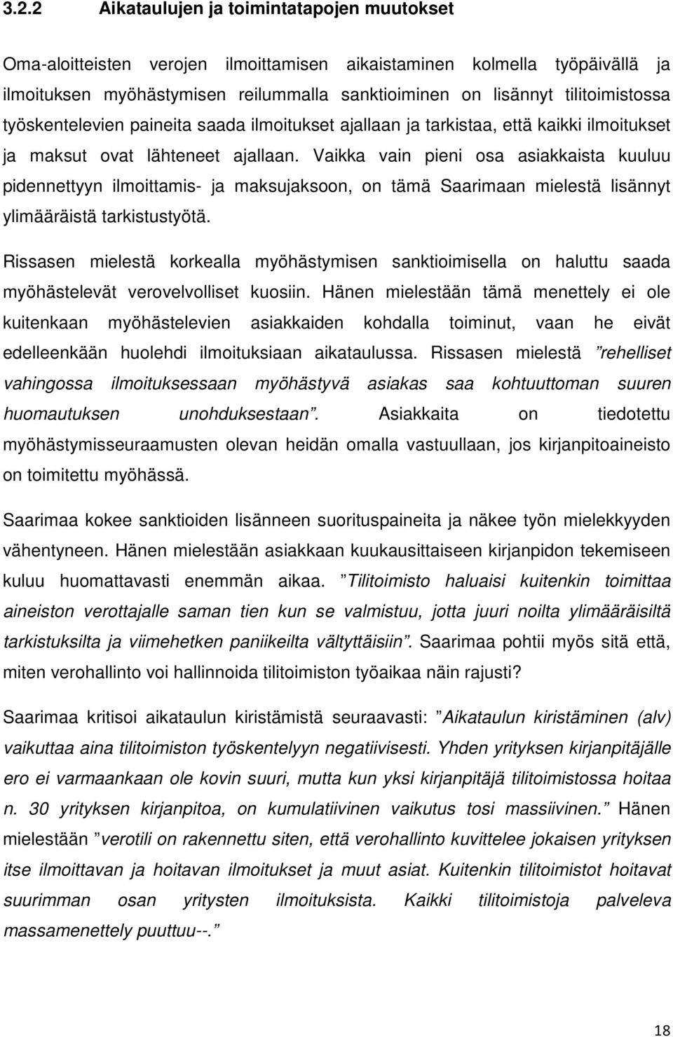 Vaikka vain pieni osa asiakkaista kuuluu pidennettyyn ilmoittamis- ja maksujaksoon, on tämä Saarimaan mielestä lisännyt ylimääräistä tarkistustyötä.