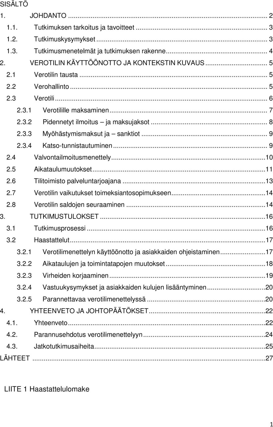 .. 9 2.4 Valvontailmoitusmenettely...10 2.5 Aikataulumuutokset...11 2.6 Tilitoimisto palveluntarjoajana...13 2.7 Verotilin vaikutukset toimeksiantosopimukseen...14 2.8 Verotilin saldojen seuraaminen.