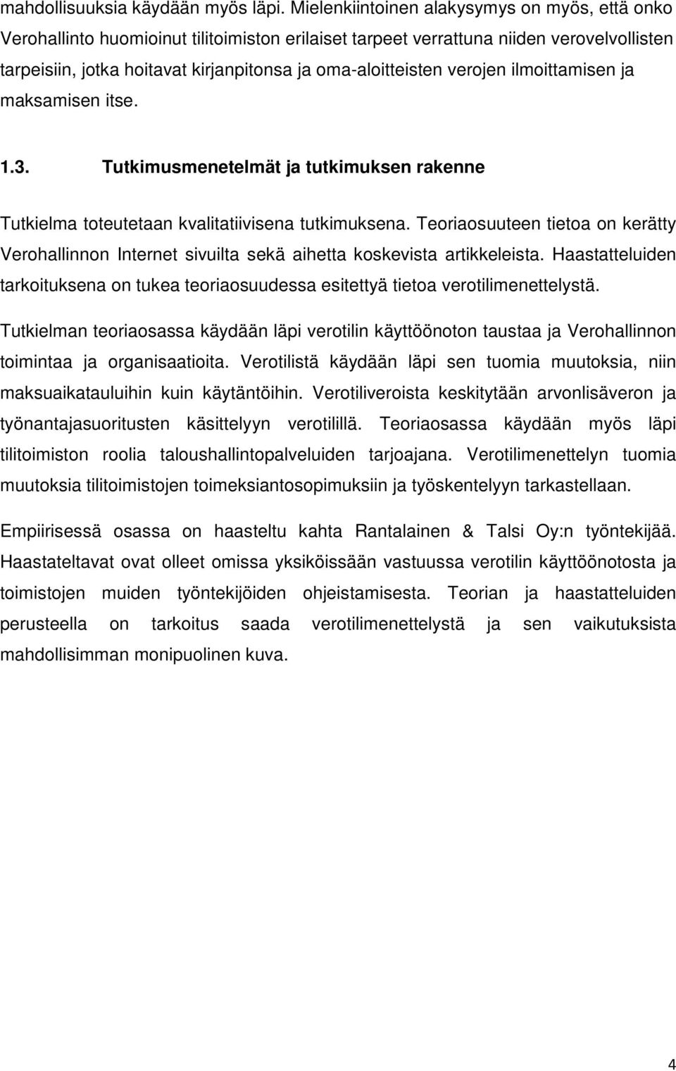 verojen ilmoittamisen ja maksamisen itse. 1.3. Tutkimusmenetelmät ja tutkimuksen rakenne Tutkielma toteutetaan kvalitatiivisena tutkimuksena.