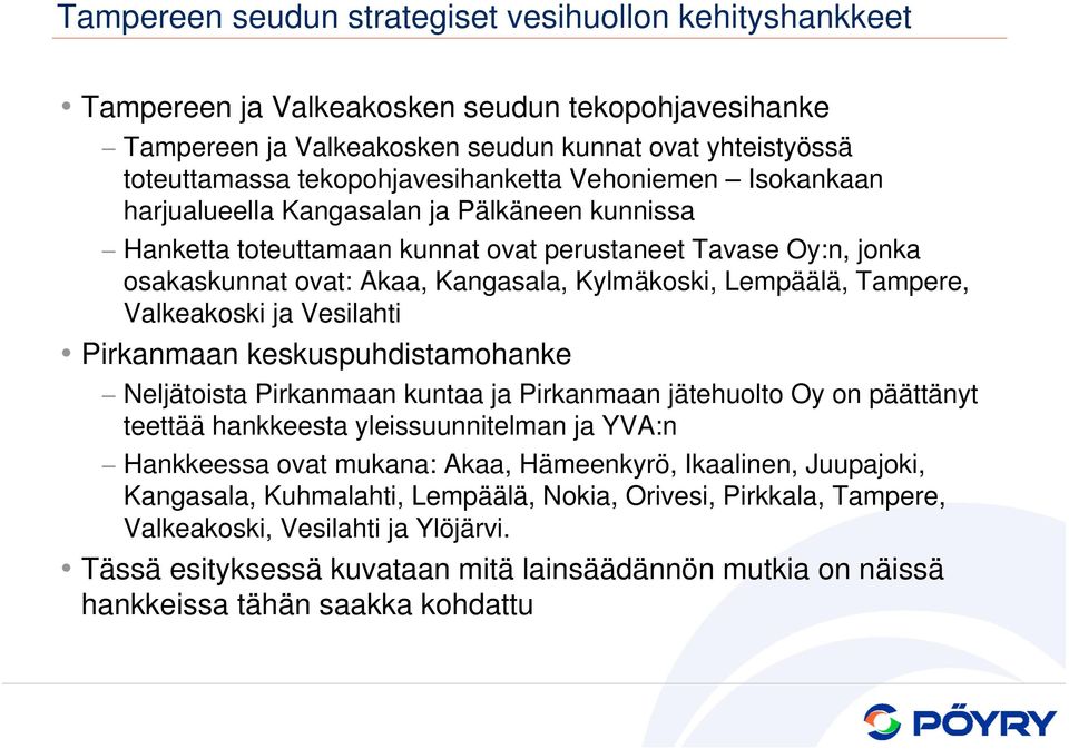 Kylmäkoski, Lempäälä, Tampere, Valkeakoski ja Vesilahti Pirkanmaan keskuspuhdistamohanke Neljätoista Pirkanmaan kuntaa ja Pirkanmaan jätehuolto Oy on päättänyt teettää hankkeesta yleissuunnitelman ja