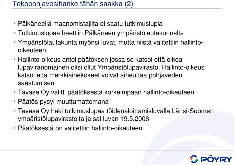 Hallinto-oikeus katsoi että merkkiainekokeet voivat aiheuttaa pohjaveden saastumisen Tavase Oy valitti päätöksestä korkeimpaan hallinto-oikeuteen Päätös pysyi