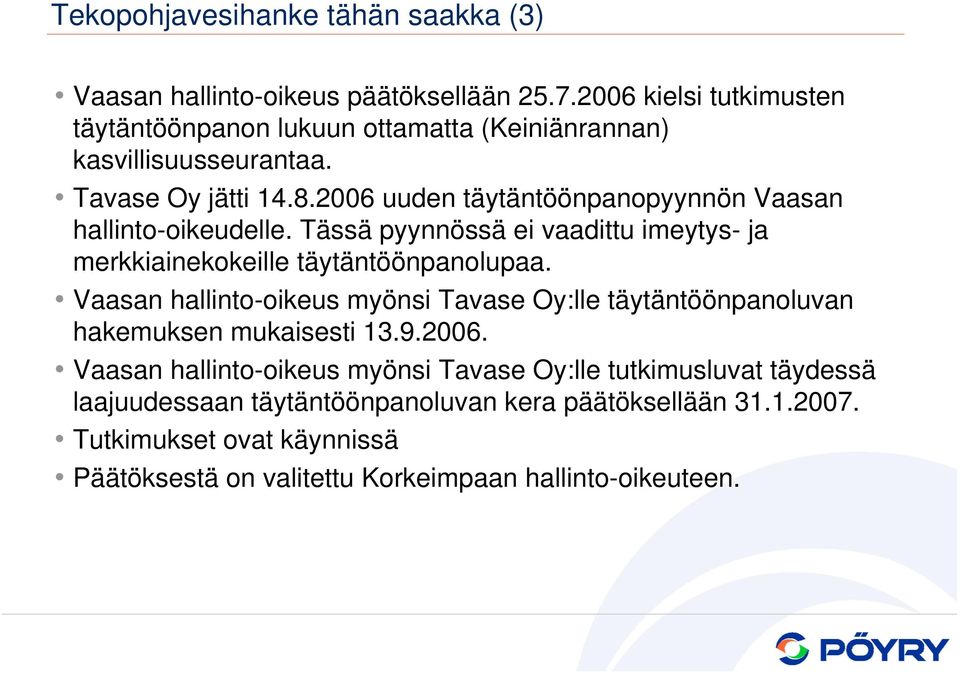 2006 uuden täytäntöönpanopyynnön Vaasan hallinto-oikeudelle. Tässä pyynnössä ei vaadittu imeytys- ja merkkiainekokeille täytäntöönpanolupaa.