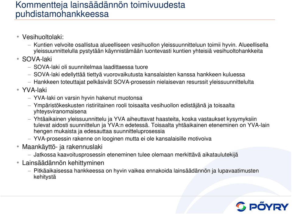 vuorovaikutusta kansalaisten kanssa hankkeen kuluessa Hankkeen toteuttajat pelkäsivät SOVA-prosessin nielaisevan resurssit yleissuunnittelulta YVA-laki YVA-laki on varsin hyvin hakenut muotonsa