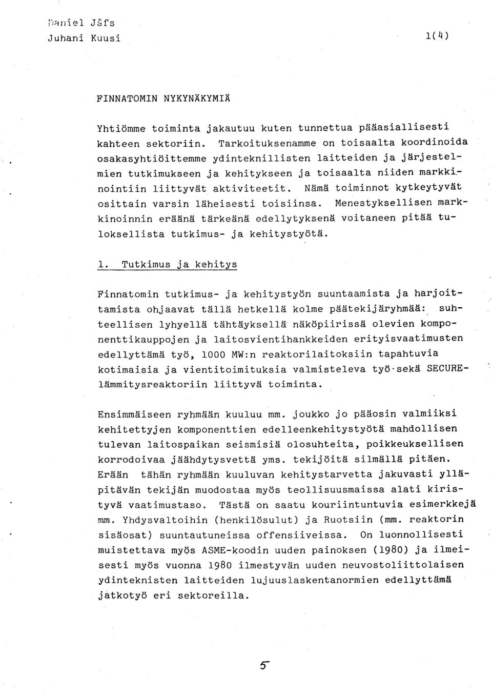 Neimii toiminnot kytkeytyvtit osittain varsin leiheisesti toisiinsa. Menestyksellisen markkinoinnin erii5nii ttirkeiinti edellytyksene voitaneen pitdti tuloksellista tutkimus- ja kehitystydts. 1.