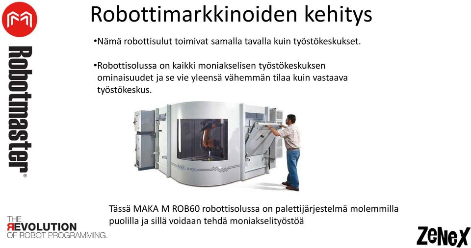 Robottisolussa on kaikki moniakselisen työstökeskuksen ominaisuudet ja se vie