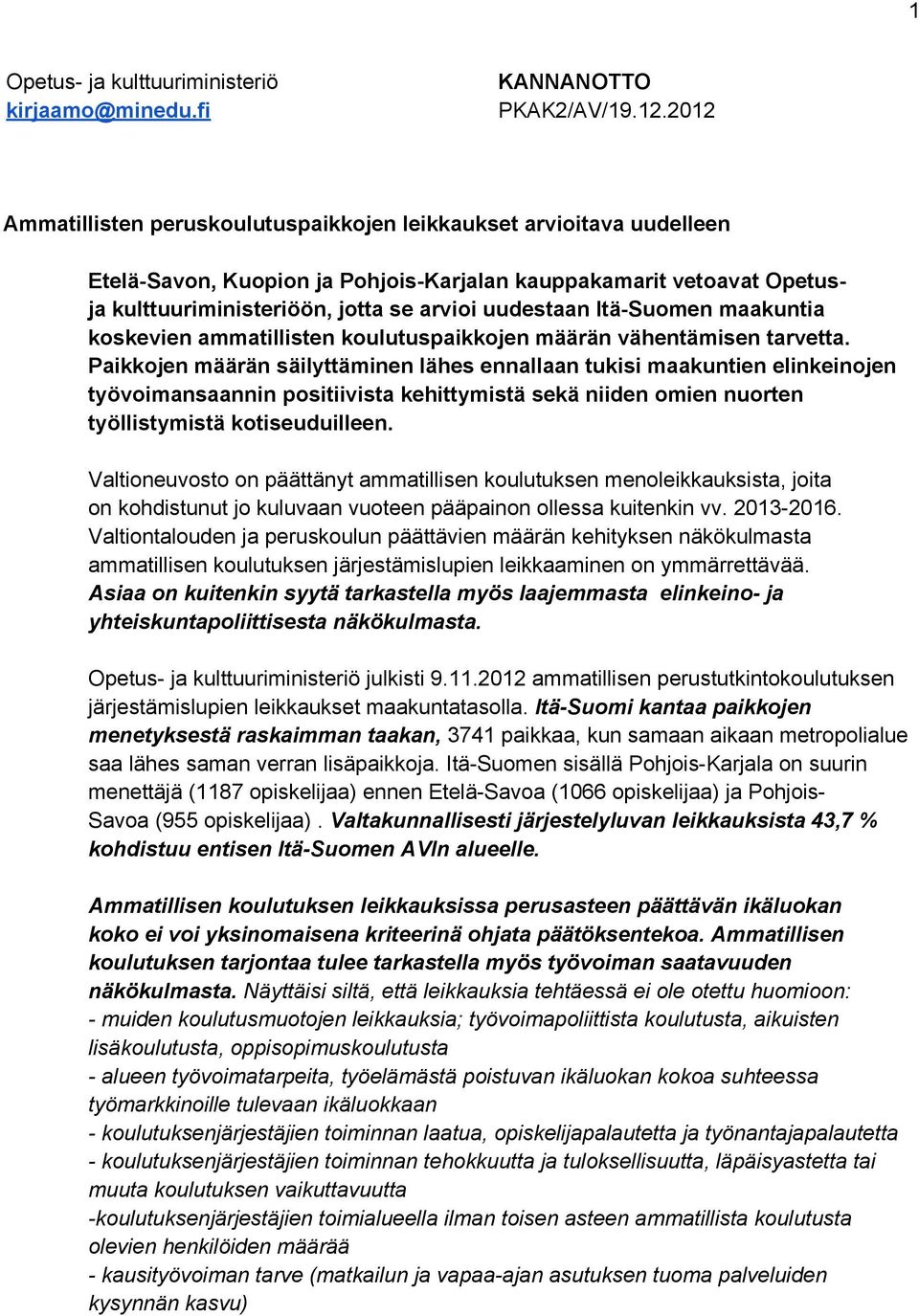 Itä-Suomen maakuntia koskevien ammatillisten koulutuspaikkojen määrän vähentämisen tarvetta.