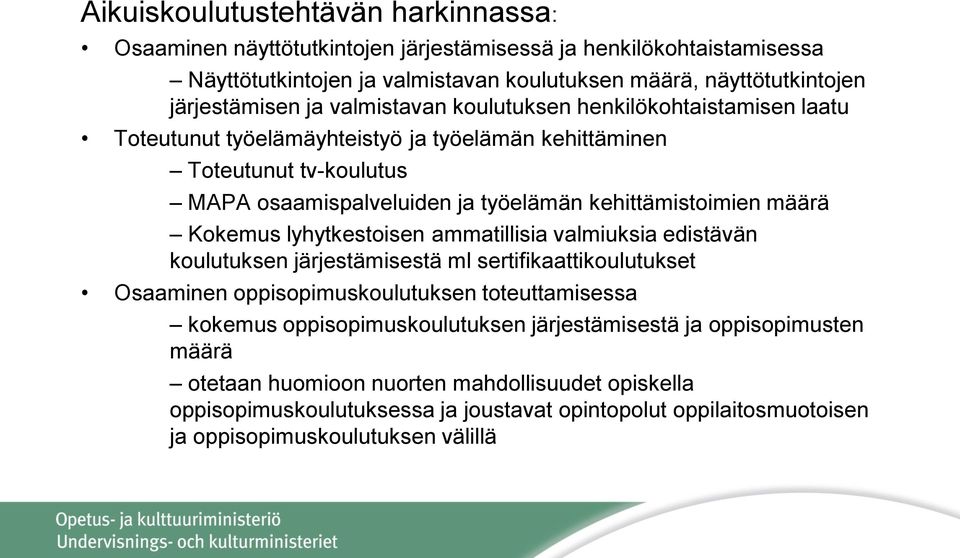 määrä Kokemus lyhytkestoisen ammatillisia valmiuksia edistävän koulutuksen järjestämisestä ml sertifikaattikoulutukset Osaaminen oppisopimuskoulutuksen toteuttamisessa kokemus