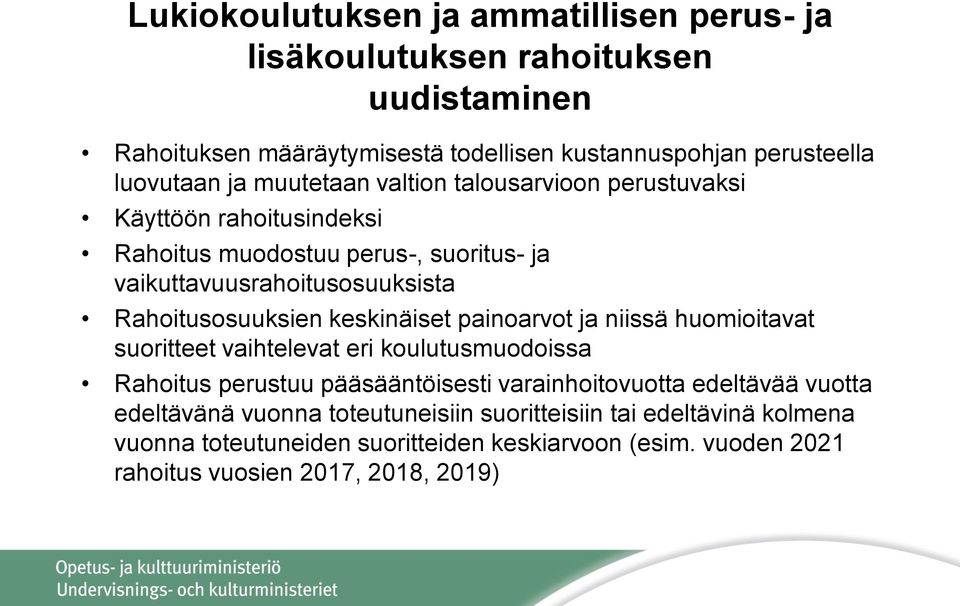 keskinäiset painoarvot ja niissä huomioitavat suoritteet vaihtelevat eri koulutusmuodoissa Rahoitus perustuu pääsääntöisesti varainhoitovuotta edeltävää vuotta