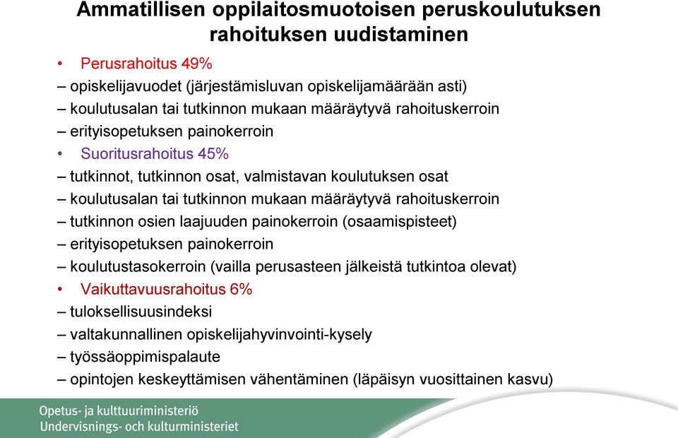 määräytyvä rahoituskerroin tutkinnon osien laajuuden painokerroin (osaamispisteet) erityisopetuksen painokerroin koulutustasokerroin (vailla perusasteen jälkeistä tutkintoa