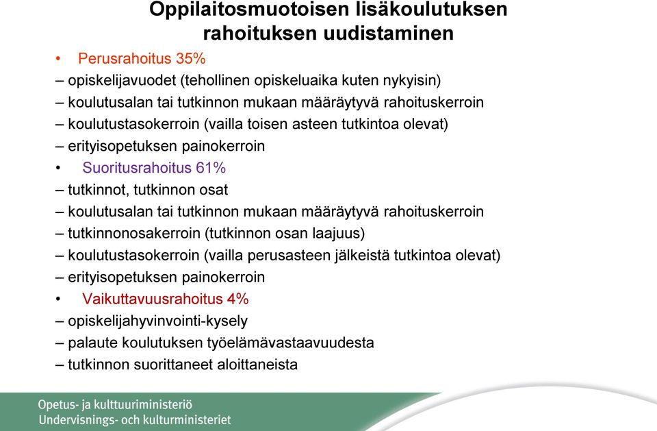 osat koulutusalan tai tutkinnon mukaan määräytyvä rahoituskerroin tutkinnonosakerroin (tutkinnon osan laajuus) koulutustasokerroin (vailla perusasteen jälkeistä