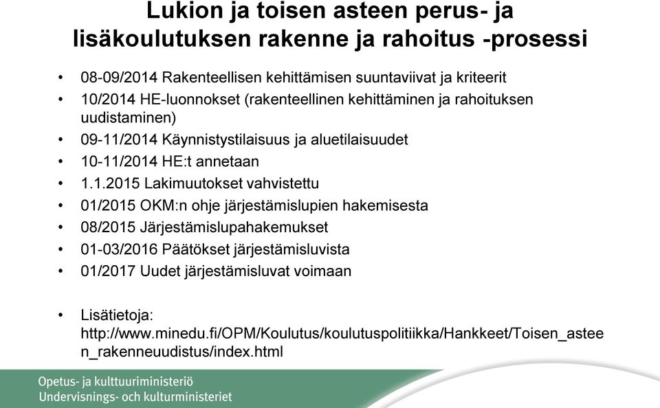 /2014 Käynnistystilaisuus ja aluetilaisuudet 10-11/2014 HE:t annetaan 1.1.2015 Lakimuutokset vahvistettu 01/2015 OKM:n ohje järjestämislupien hakemisesta