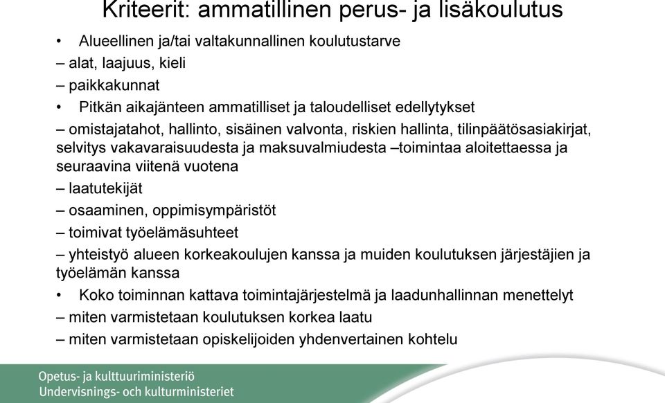 aloitettaessa ja seuraavina viitenä vuotena laatutekijät osaaminen, oppimisympäristöt toimivat työelämäsuhteet yhteistyö alueen korkeakoulujen kanssa ja muiden koulutuksen