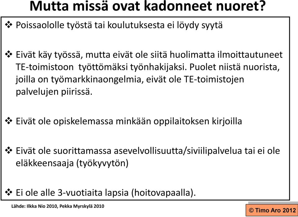 työttömäksi työnhakijaksi. Puolet niistä nuorista, joilla on työmarkkinaongelmia, eivät ole TE-toimistojen palvelujen piirissä.