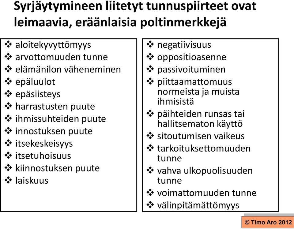 kiinnostuksen puute laiskuus negatiivisuus oppositioasenne passivoituminen piittaamattomuus normeista ja muista ihmisistä päihteiden