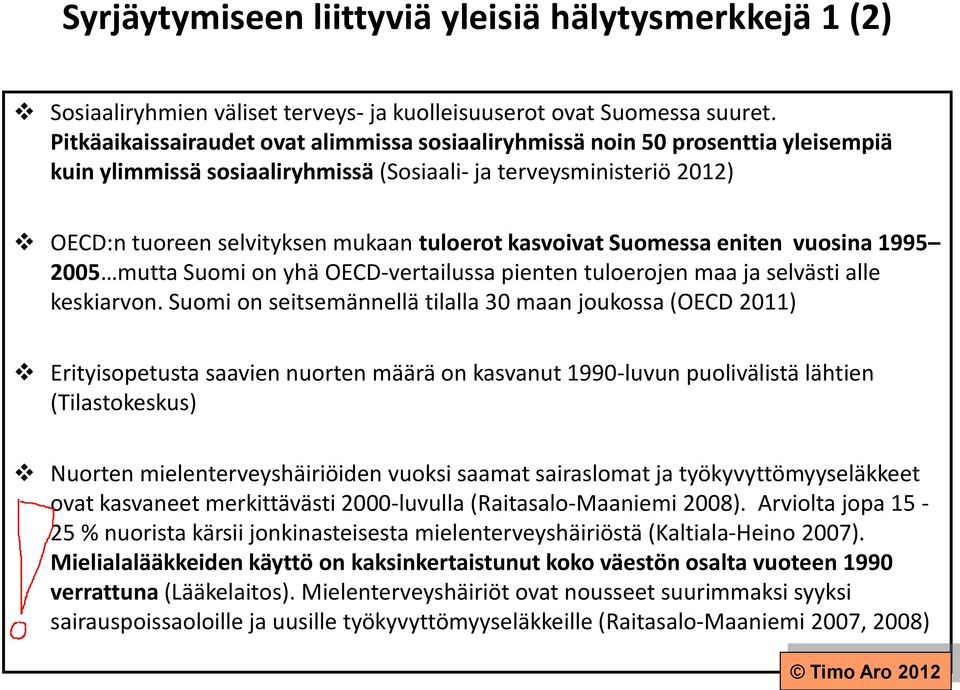 kasvoivat Suomessa eniten vuosina 1995 2005 mutta Suomi on yhä OECD-vertailussa pienten tuloerojen maa ja selvästi alle keskiarvon.