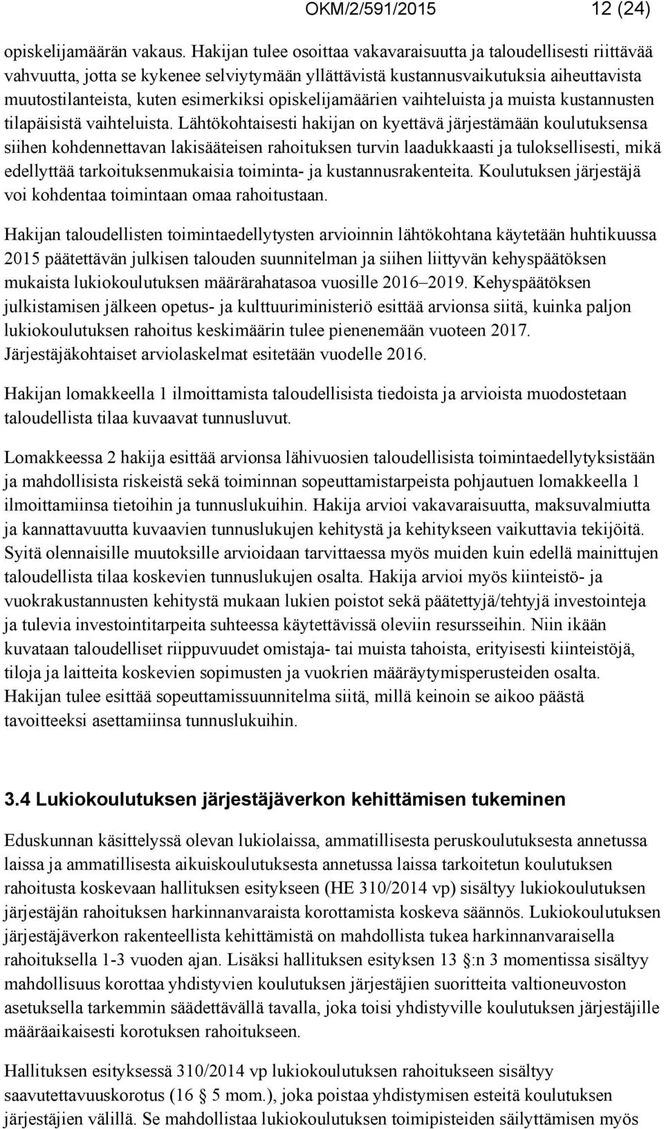 opiskelijamäärien vaihteluista ja muista kustannusten tilapäisistä vaihteluista.