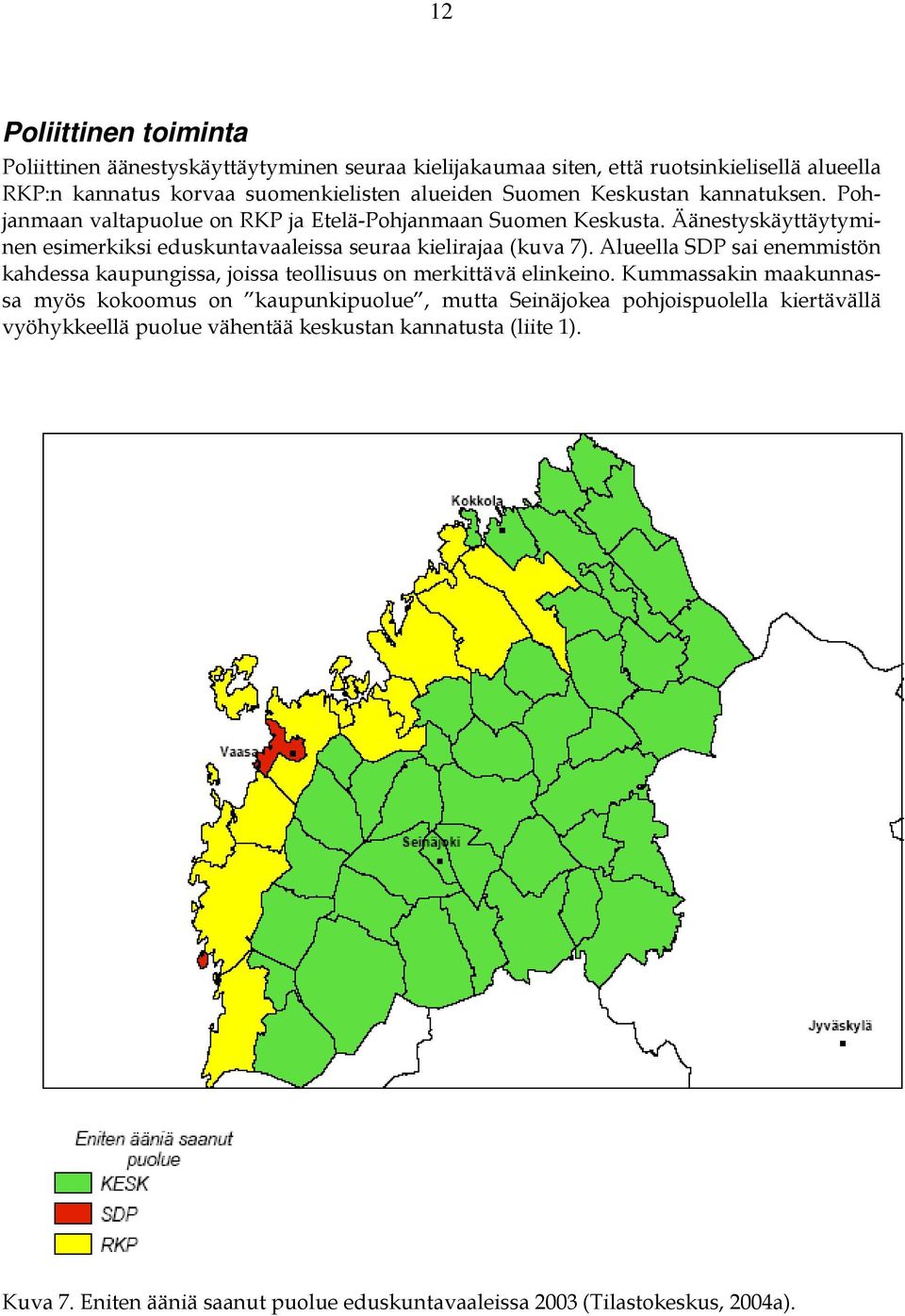 Äänestyskäyttäytyminen esimerkiksi eduskuntavaaleissa seuraa kielirajaa (kuva 7).