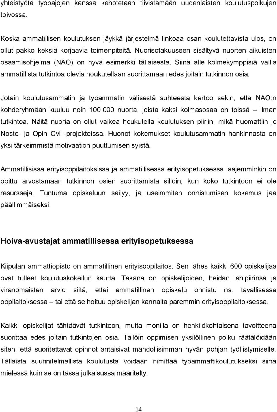 Nuorisotakuuseen sisältyvä nuorten aikuisten osaamisohjelma (NAO) on hyvä esimerkki tällaisesta.