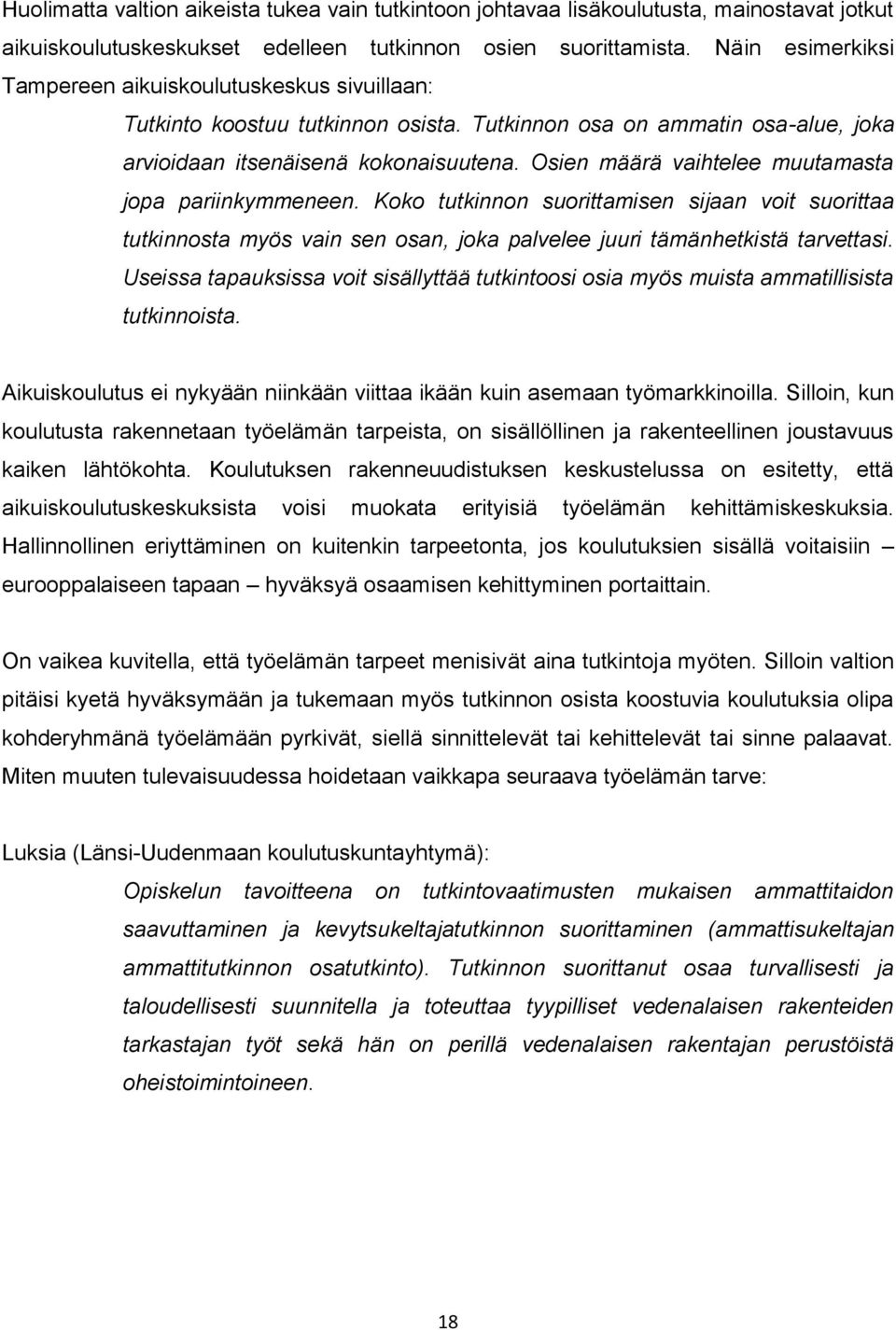 Osien määrä vaihtelee muutamasta jopa pariinkymmeneen. Koko tutkinnon suorittamisen sijaan voit suorittaa tutkinnosta myös vain sen osan, joka palvelee juuri tämänhetkistä tarvettasi.