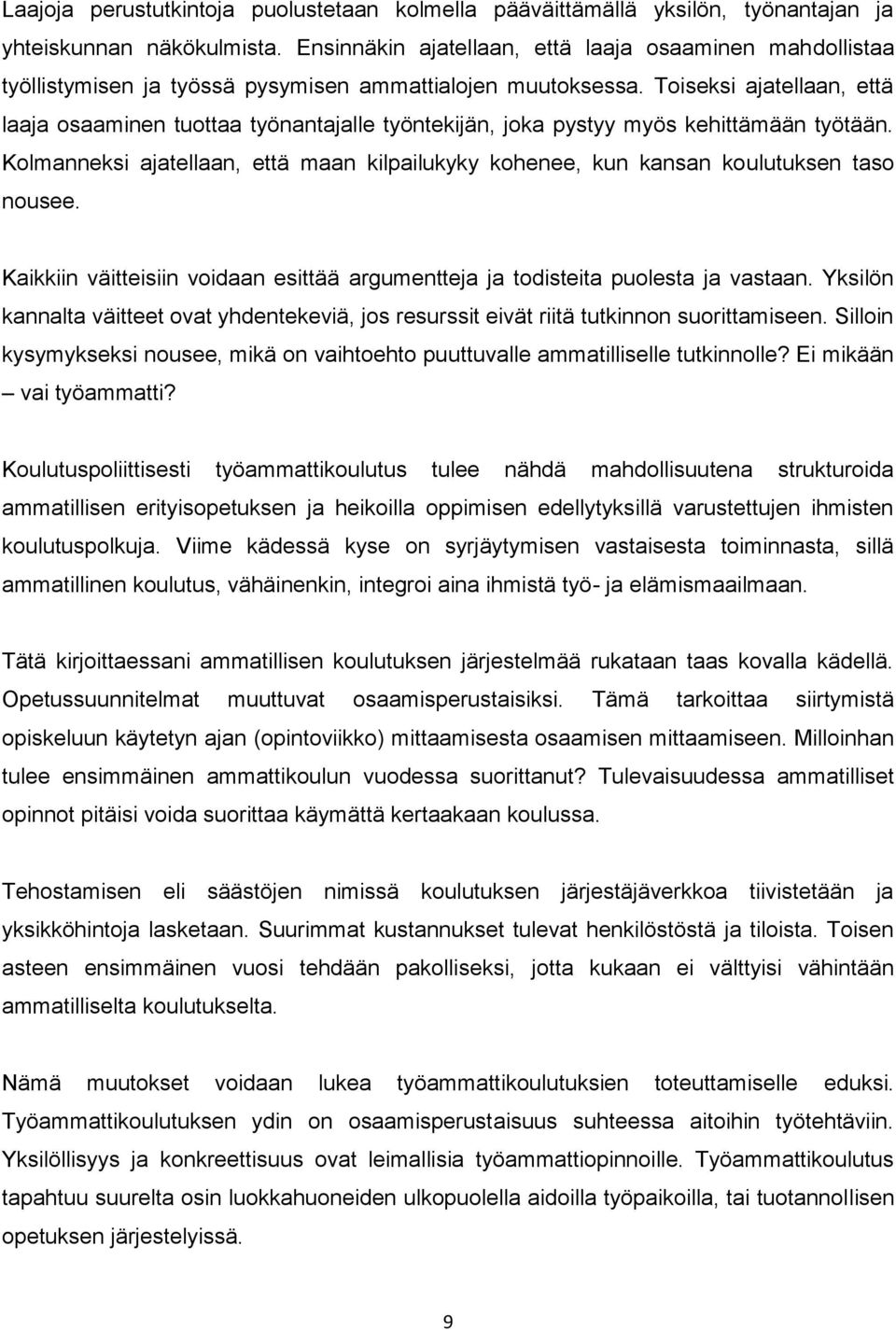 Toiseksi ajatellaan, että laaja osaaminen tuottaa työnantajalle työntekijän, joka pystyy myös kehittämään työtään.