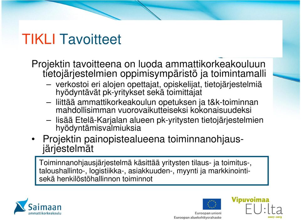 vuorovaikutteiseksi kokonaisuudeksi lisää Etelä-Karjalan alueen pk-yritysten tietojärjestelmien hyödyntämisvalmiuksia Projektin painopistealueena