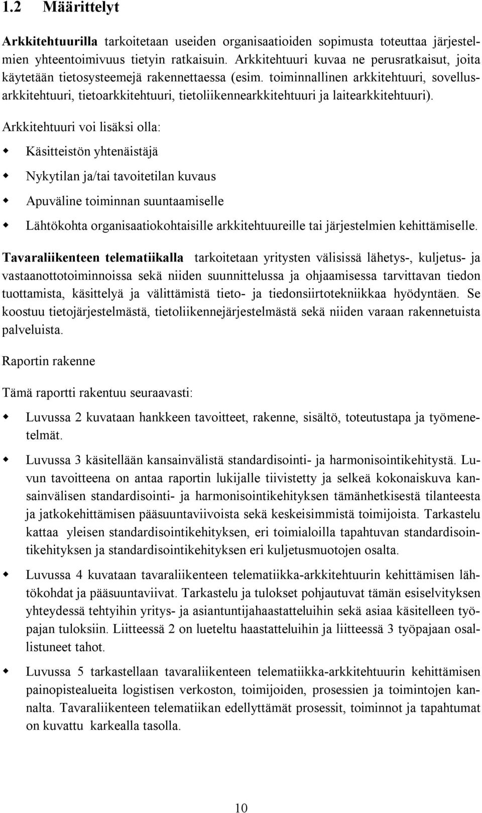 toiminnallinen arkkitehtuuri, sovellusarkkitehtuuri, tietoarkkitehtuuri, tietoliikennearkkitehtuuri ja laitearkkitehtuuri).