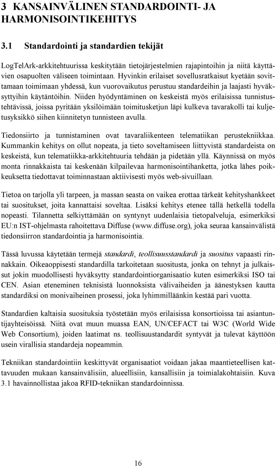 Hyvinkin erilaiset sovellusratkaisut kyetään sovittamaan toimimaan yhdessä, kun vuorovaikutus perustuu standardeihin ja laajasti hyväksyttyihin käytäntöihin.