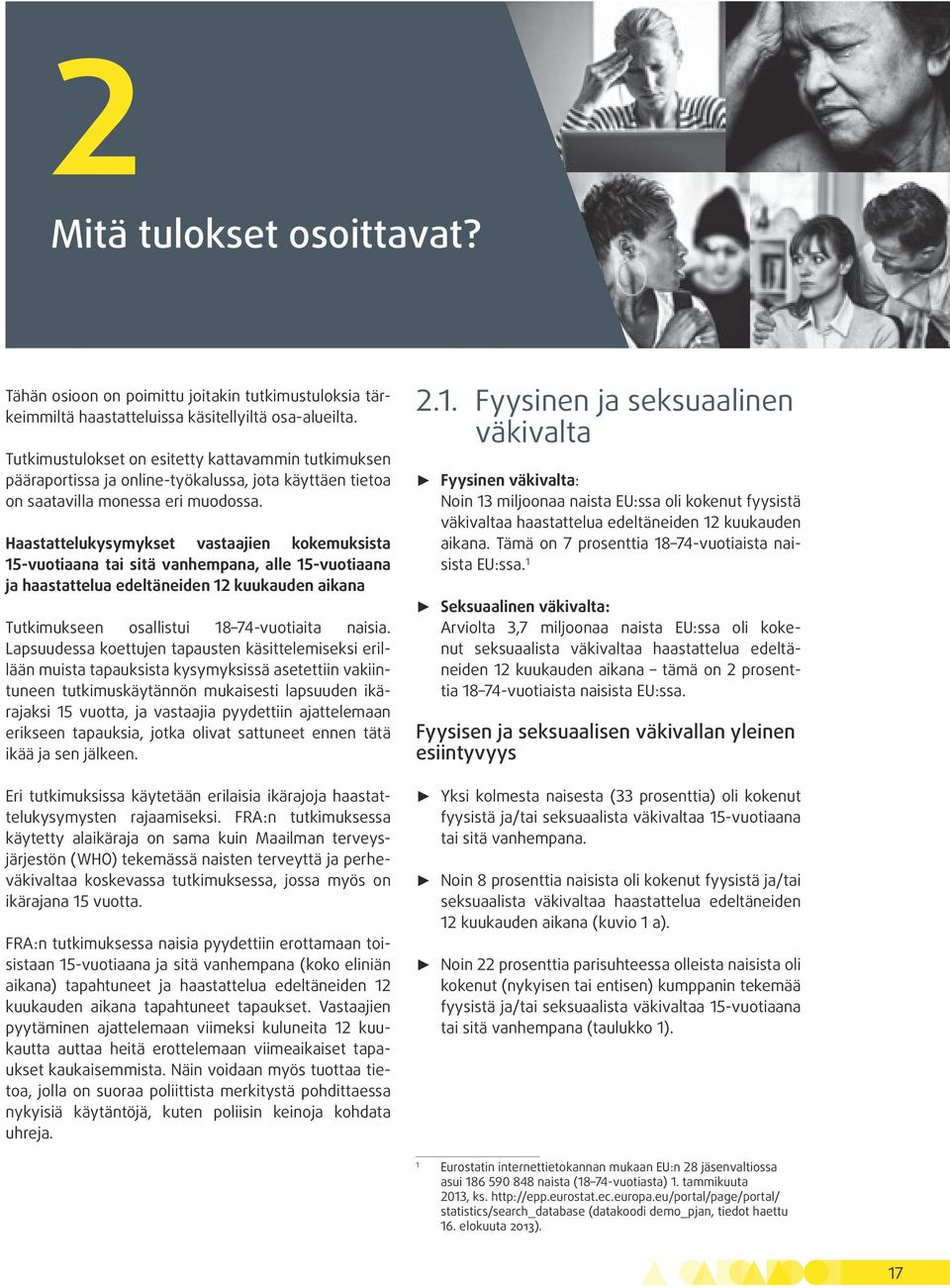 Haastattelukysymykset vastaajien kokemuksista 15-vuotiaana tai sitä vanhempana, alle 15-vuotiaana ja haastattelua edeltäneiden 12 kuukauden aikana Tutkimukseen osallistui 18 74-vuotiaita naisia.