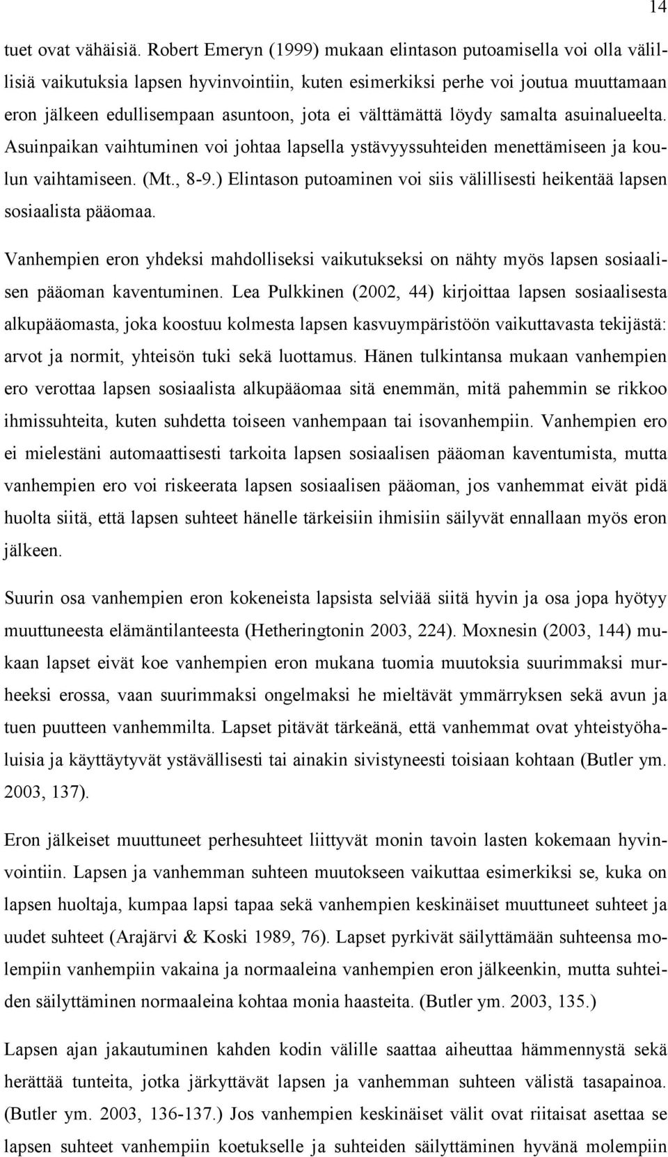 välttämättä löydy samalta asuinalueelta. Asuinpaikan vaihtuminen voi johtaa lapsella ystävyyssuhteiden menettämiseen ja koulun vaihtamiseen. (Mt., 8-9.