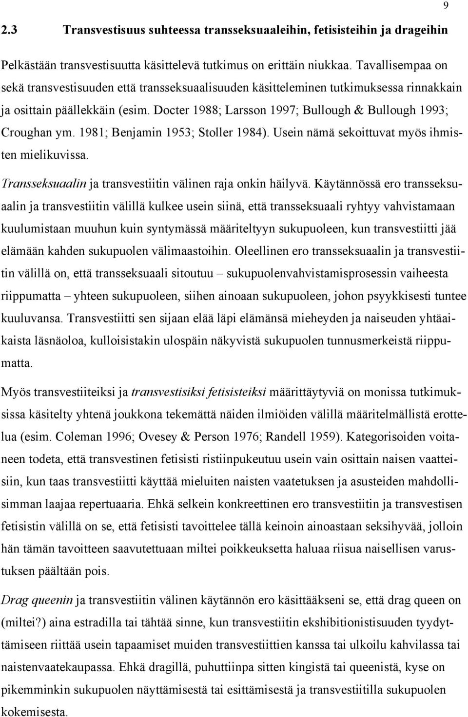 Docter 1988; Larsson 1997; Bullough & Bullough 1993; Croughan ym. 1981; Benjamin 1953; Stoller 1984). Usein nämä sekoittuvat myös ihmisten mielikuvissa.