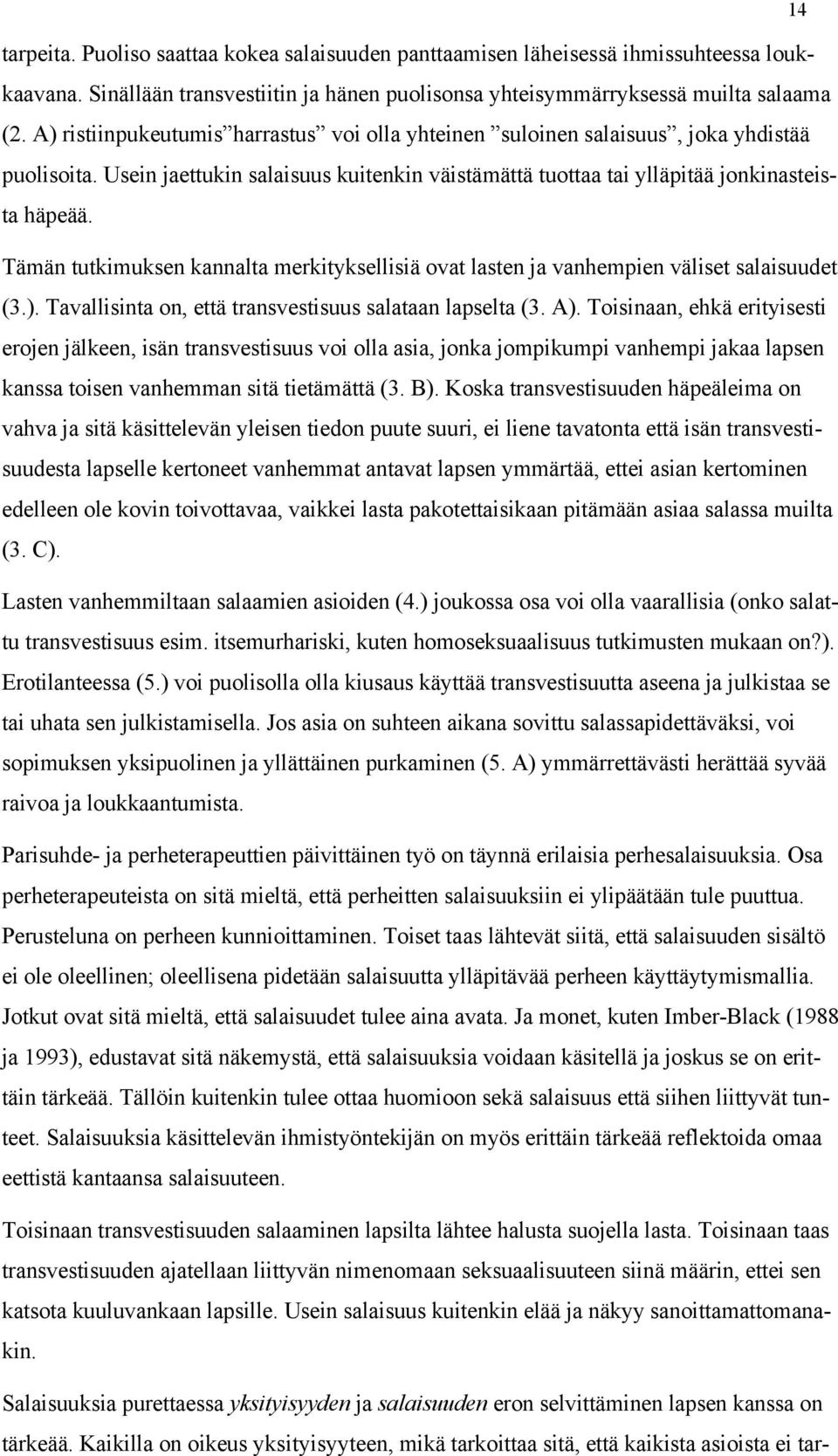 Tämän tutkimuksen kannalta merkityksellisiä ovat lasten ja vanhempien väliset salaisuudet (3.). Tavallisinta on, että transvestisuus salataan lapselta (3. A).