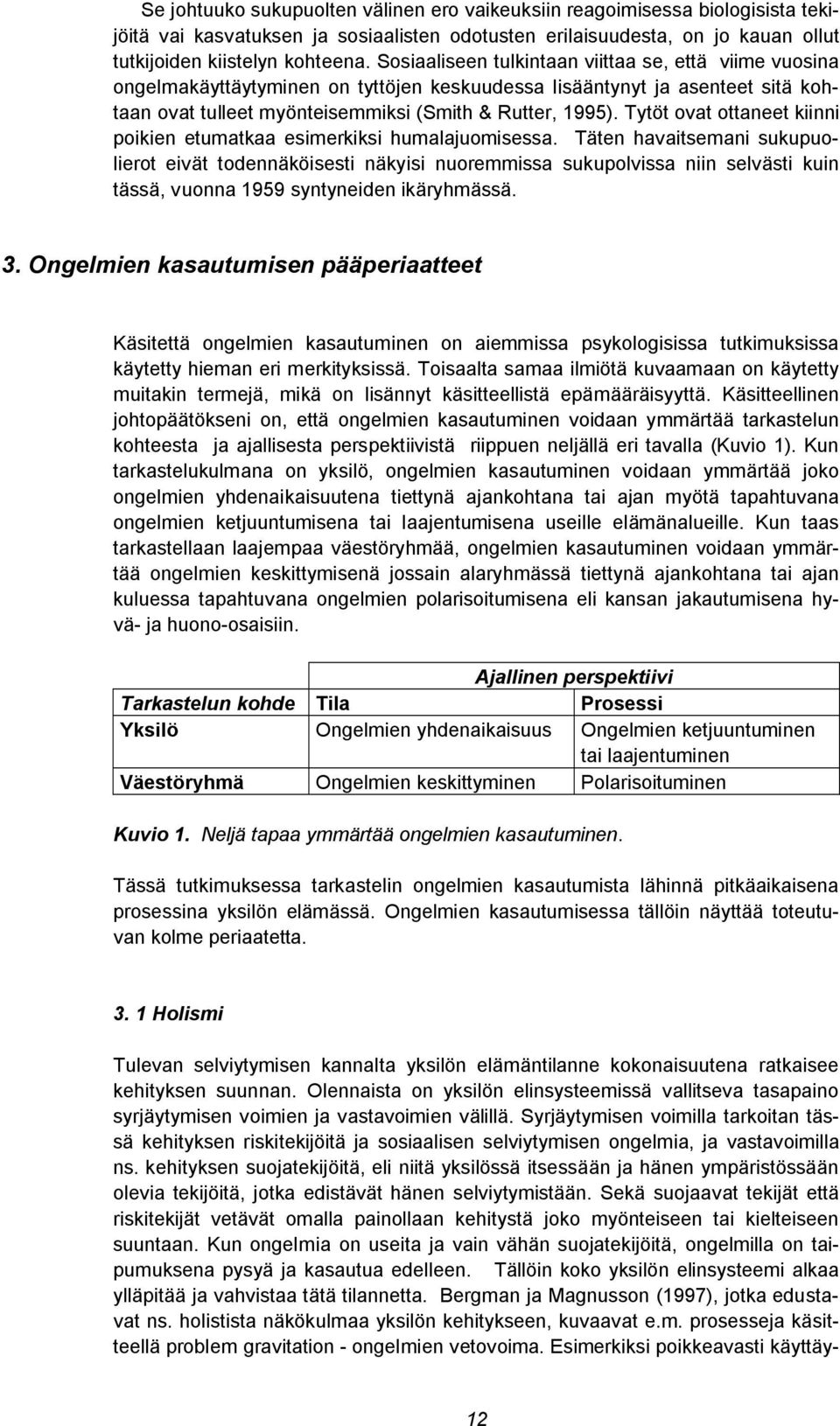 Tytöt ovat ottaneet kiinni poikien etumatkaa esimerkiksi humalajuomisessa.