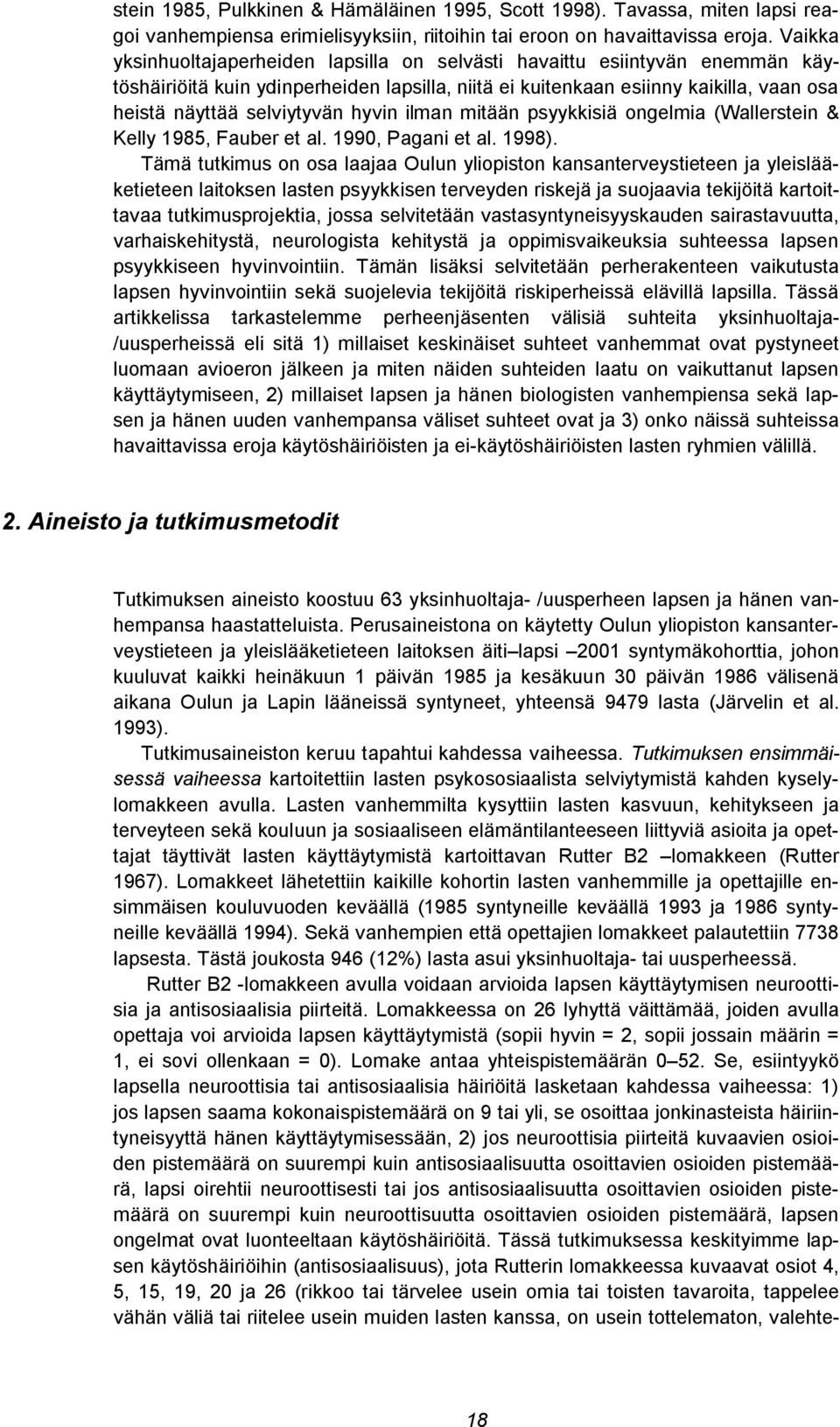 hyvin ilman mitään psyykkisiä ongelmia (Wallerstein & Kelly 1985, Fauber et al. 1990, Pagani et al. 1998).